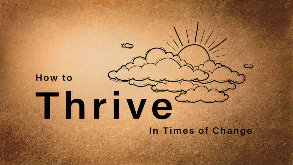 Thrive in Times of Change